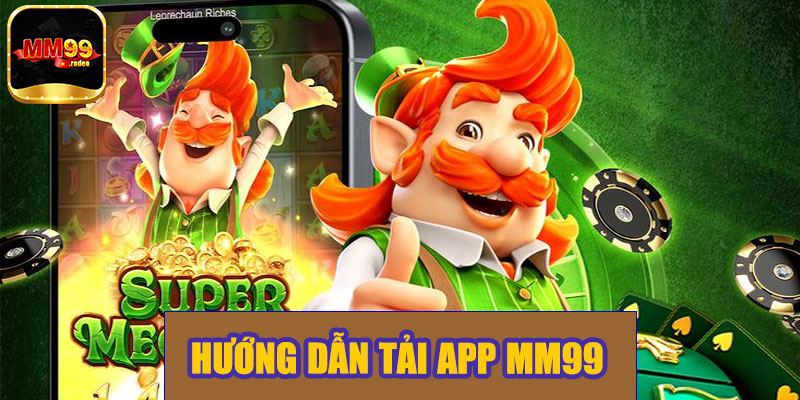 Hướng dẫn tải app MM99