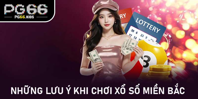 Những lưu ý khi chơi Xổ số miền Bắc